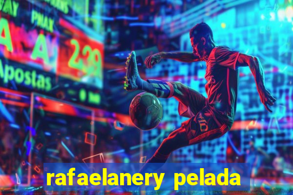 rafaelanery pelada